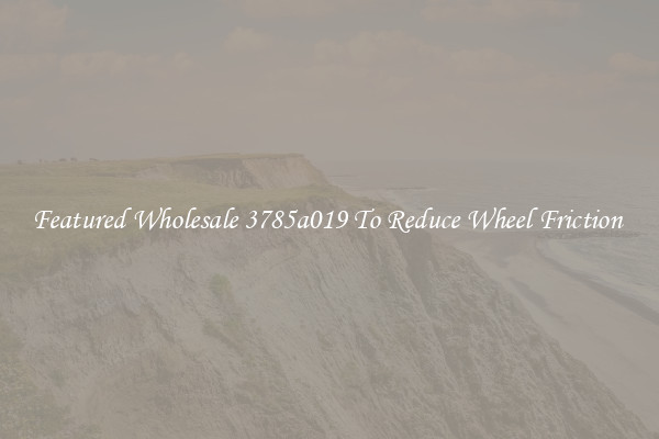 Featured Wholesale 3785a019 To Reduce Wheel Friction 