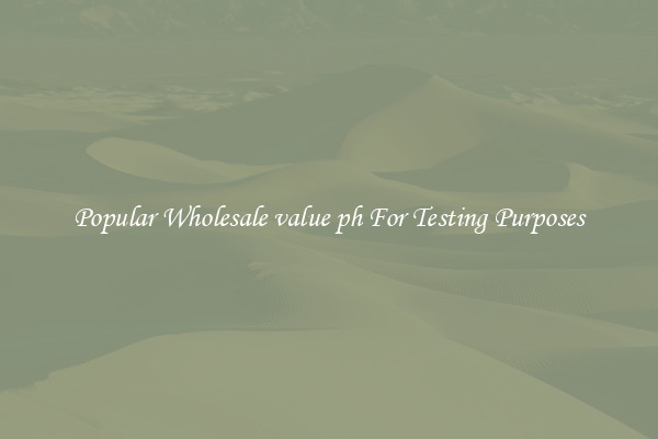Popular Wholesale value ph For Testing Purposes