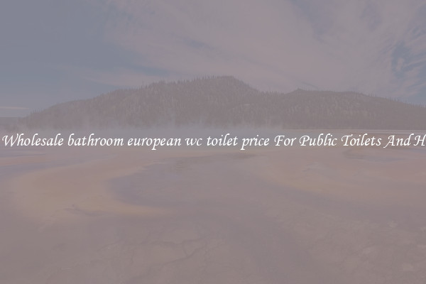Buy Wholesale bathroom european wc toilet price For Public Toilets And Homes