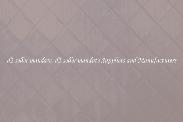 d2 seller mandate, d2 seller mandate Suppliers and Manufacturers