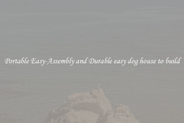 Portable Easy-Assembly and Durable easy dog house to build