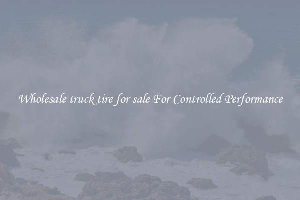 Wholesale truck tire for sale For Controlled Performance