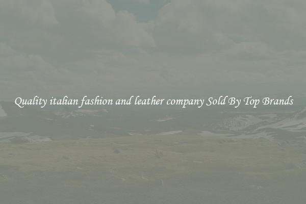 Quality italian fashion and leather company Sold By Top Brands