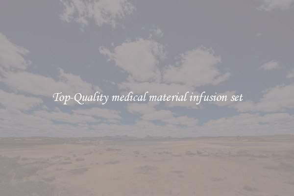 Top-Quality medical material infusion set