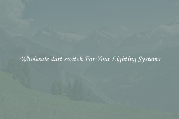 Wholesale dart switch For Your Lighting Systems