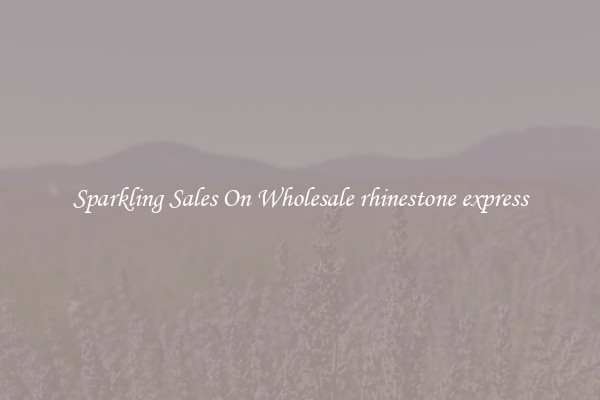 Sparkling Sales On Wholesale rhinestone express