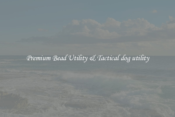 Premium Bead Utility & Tactical dog utility