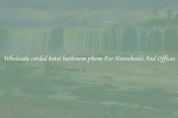 Wholesale corded hotel bathroom phone For Households And Offices