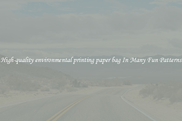 High-quality environmental printing paper bag In Many Fun Patterns