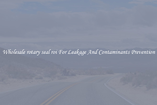 Wholesale rotary seal roi For Leakage And Contaminants Prevention
