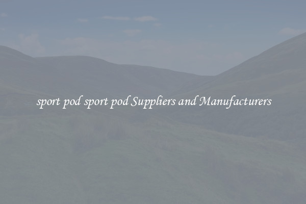 sport pod sport pod Suppliers and Manufacturers
