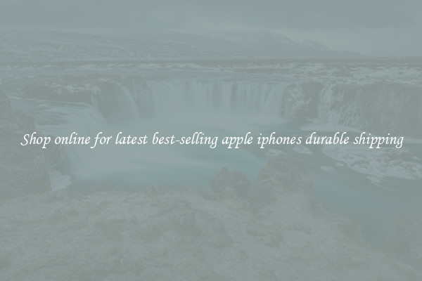 Shop online for latest best-selling apple iphones durable shipping