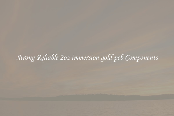 Strong Reliable 2oz immersion gold pcb Components