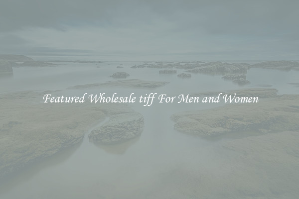 Featured Wholesale tiff For Men and Women