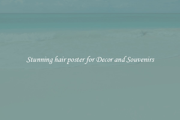 Stunning hair poster for Decor and Souvenirs