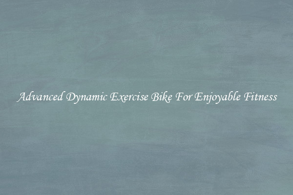 Advanced Dynamic Exercise Bike For Enjoyable Fitness