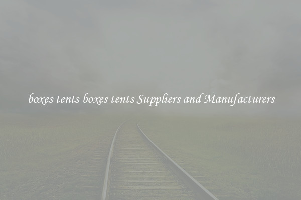 boxes tents boxes tents Suppliers and Manufacturers