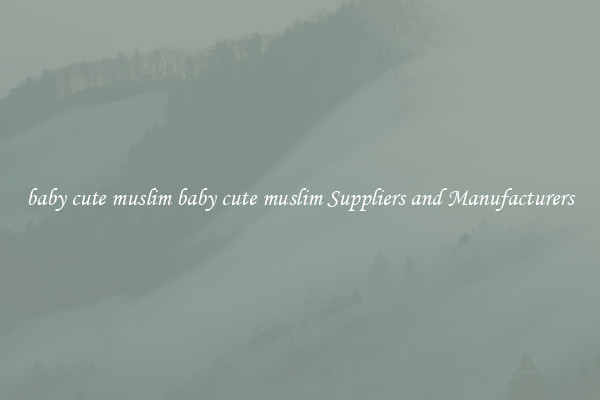 baby cute muslim baby cute muslim Suppliers and Manufacturers