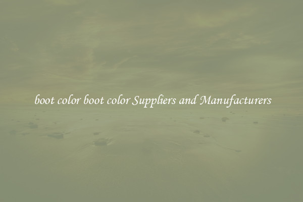boot color boot color Suppliers and Manufacturers