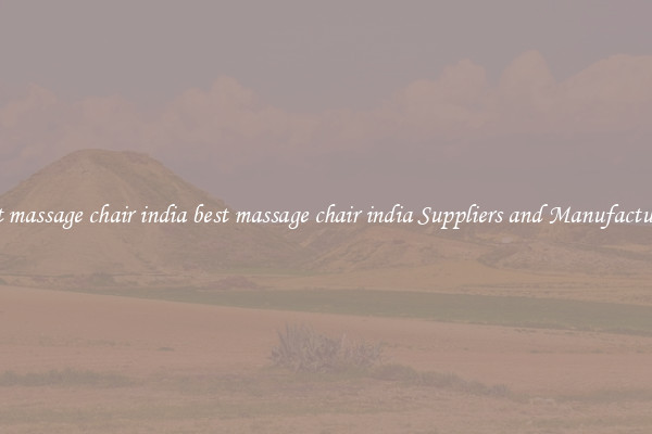 best massage chair india best massage chair india Suppliers and Manufacturers