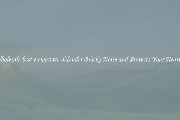 Wholesale best e cigarette defender Blocks Noise and Protects Your Hearing