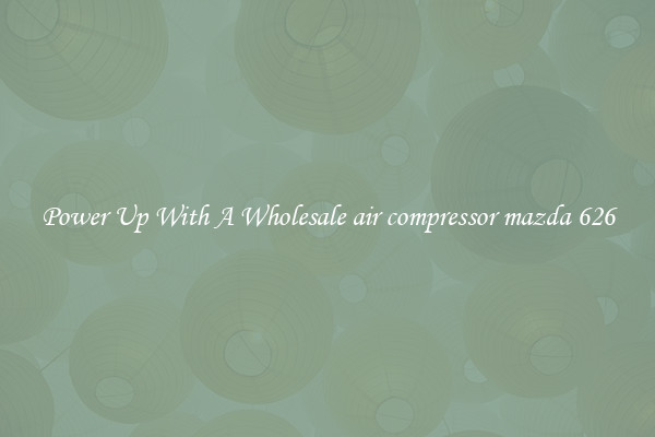 Power Up With A Wholesale air compressor mazda 626