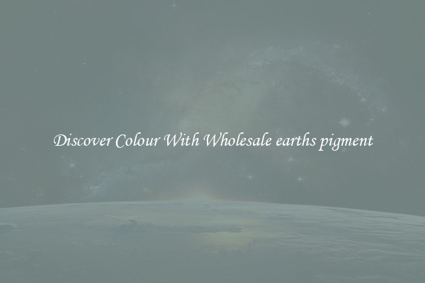 Discover Colour With Wholesale earths pigment